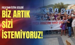 Foça'dan istifa sesleri: Biz artık sizi istemiyoruz