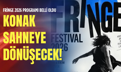Fringe 2026 programı belli oldu: Konak sahneye dönüşecek!