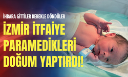 İhbara gittiler bebekle döndüler: İzmir itfaiye paramedikleri doğum yaptırdı!