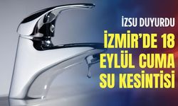 18 Eylül 2026 Cuma İzmir su kesintisi: İzmir’de sular ne zaman gelecek?