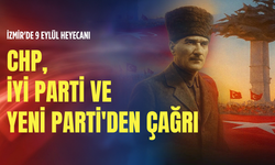 İzmir'de 9 Eylül heyecanı: CHP, İYİ Parti ve YENİ Parti'den çağrı