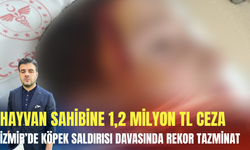 İzmir’de köpek saldırısı davasında rekor tazminat: Hayvan sahibine 1,2 Milyon TL ceza