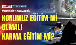 Karma eğitim ve nafaka tepkisi: Konumuz eğitim mi olmalı karma eğitim mi?