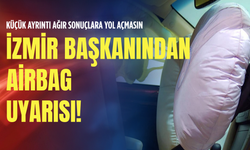 Küçük ayrıntı ağır sonuçlara yol açmasın: İzmir başkanından Airbag uyarısı!