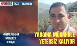 Muhtar İbrahim Aldemir Manşetiz'e açıkladı: Yangına müdahale yetersiz kalıyor