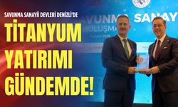 Savunma sanayii devleri Denizli'de: Titanyum yatırımı gündemde!