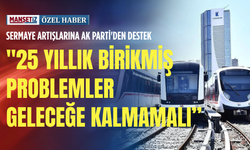 Sermaye artışlarına AK Parti'den destek: "25 yıllık birikmiş problemler geleceğe kalmamalı”