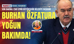 SON DAKİKA: Eski İzmir Büyükşehir Belediye Başkanı Burhan Özfatura yoğun bakımda