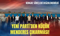 YENİ Parti Küçük Menderes'te kongre süreçlerini değerlendirdi
