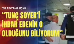 Cemil Tugay'a ağır suçlama: Tunç Soyer’i ihbar edenin o olduğunu biliyorum