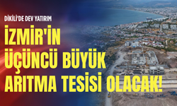 Dikili'de dev yatırım: İzmir'in üçüncü büyük arıtma tesisi olacak!