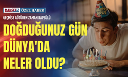 Geçmişe götüren zaman kapsülü: Doğduğunuz gün Dünya'da neler oldu?