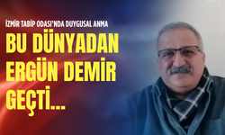 İzmir Tabip Odası’nda duygusal anma: Bu dünyadan Ergün Demir geçti