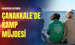 Kasapoğlu duyurdu: Çanakkale'de kamp müjdesi