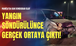 Manisa'da kan donduran olay: Yangın söndürülünce gerçek ortaya çıktı