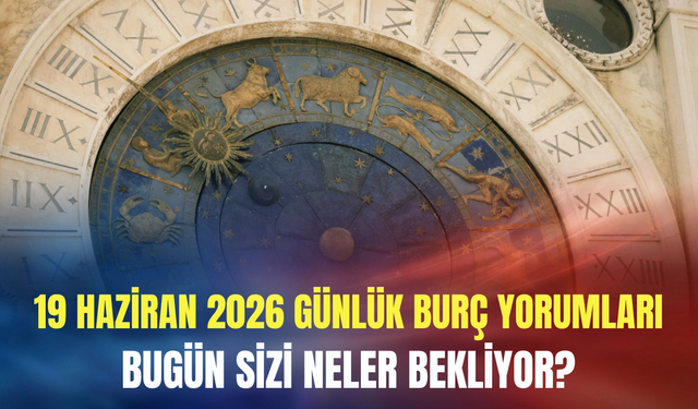 19 Haziran 2026 Cuma günlük burç yorumları: Bugün herkes için 'temizlik' günü!