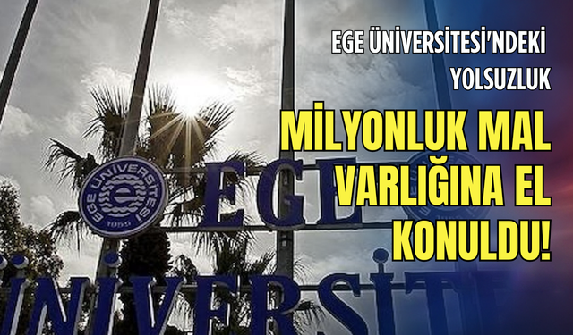 Ege Üniversitesi'ndeki yolsuzluk operasyonunda 27 tutuklama!