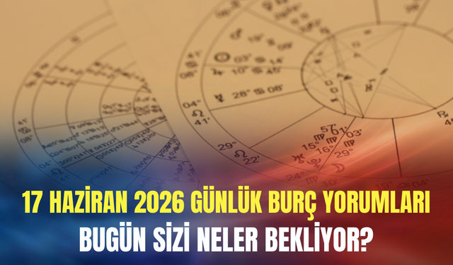 Günlük burç yorumları (17 Haziran 2026 Çarşamba): Ay Aslan burcunda, spot ışıkları sizin için yanıyor!