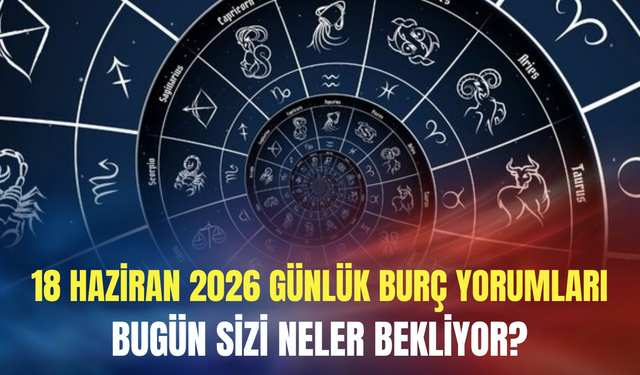 Günlük burç yorumları (18 Haziran 2026 Perşembe): Bugün 'görünür olma' günü!