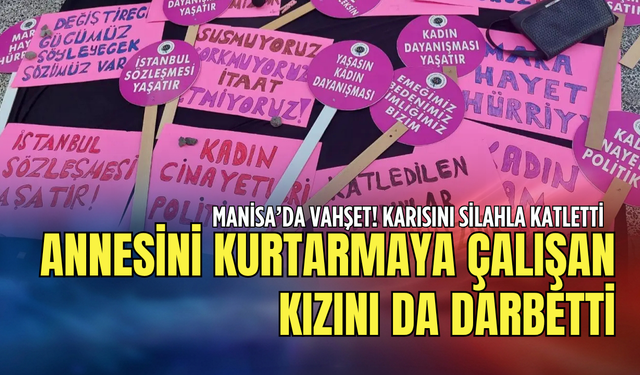 Manisa'da bir kadın katledildi: Annesi ölmesin diye uğraştı!