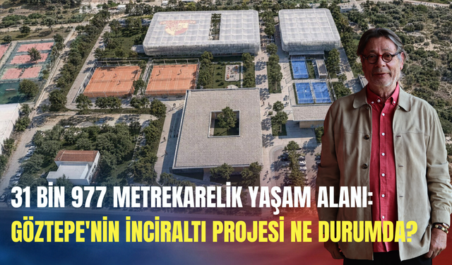 31 bin 977 metrekarelik yaşam alanı: Göztepe'nin İnciraltı Projesi ne durumda?