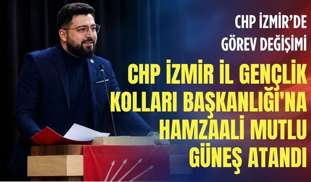 CHP İzmir İl Gençlik Kolları Başkanlığı'na Hamzaali Mutlugüneş atandı