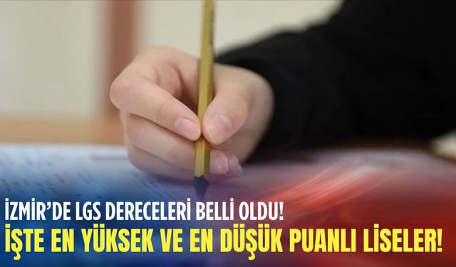 İzmir’de LGS dereceleri belli oldu! İşte en yüksek ve en düşük puanlı liseler!
