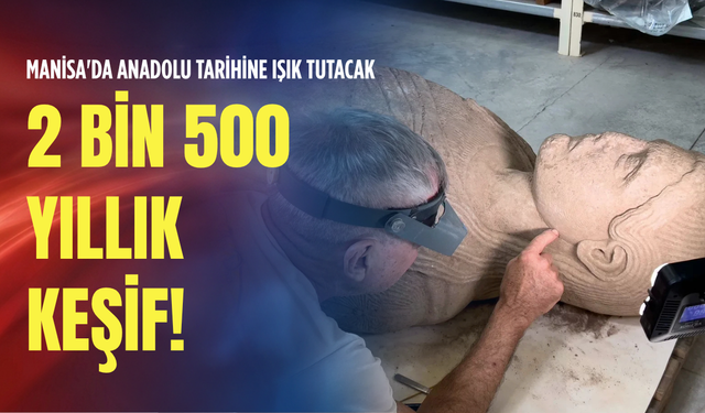 Manisa'da Anadolu tarihine ışık tutacak 2 bin 500 yıllık keşif!