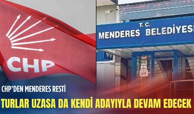 Menderes’te CHP kararını verdi: Aday değişmiyor