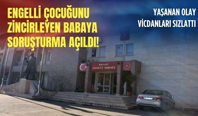 Engelli çocuğunu zincirledi!
