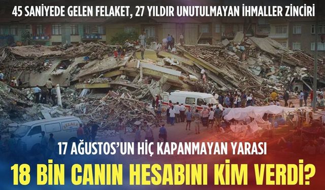 Gölcük’ten geleceğe kalan soru: 18 bin canın hesabını kim verdi?