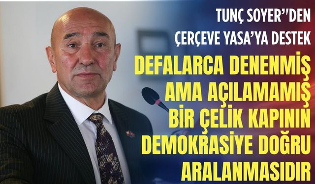 Tunç Soyer’den ‘Çerçeve Yasa’ya destek: Bu ilk adım bir anahtardır