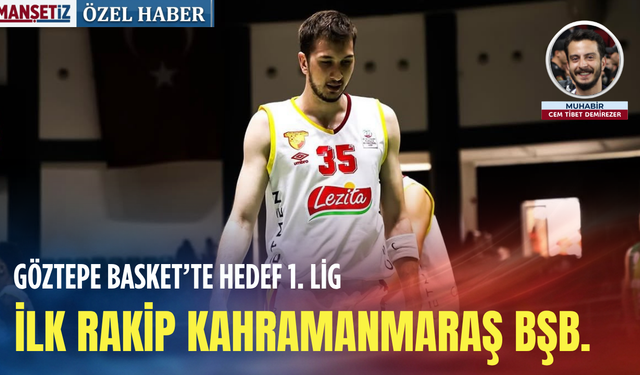 Göztepe Basket’te hedef 1. Lig: İlk rakip Kahramanmaraş BŞB.