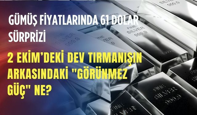 Gümüş fiyatlarında 61 dolar sürprizi: 2 Ekim’deki dev tırmanışın arkasındaki "görünmez güç" ne?