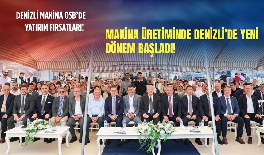 Makina üretiminde Denizli’de yeni dönem başladı!