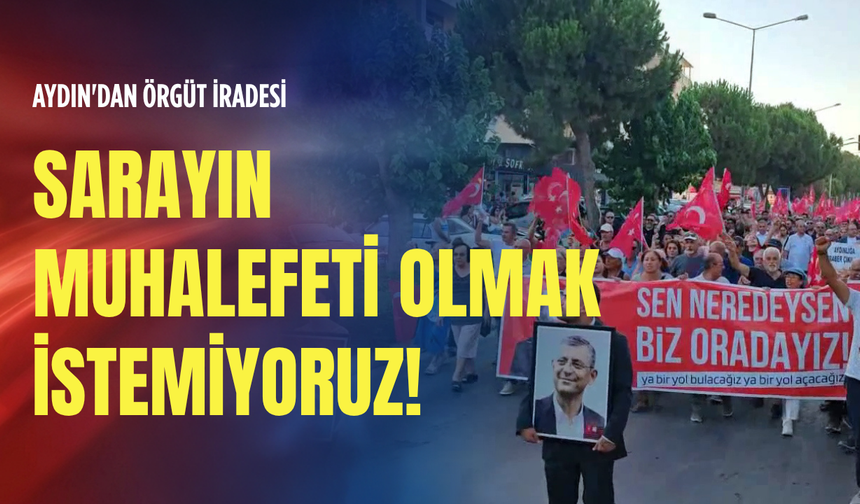 Aydın'dan örgüt iradesi: Sarayın muhalefeti olmak istemiyoruz!