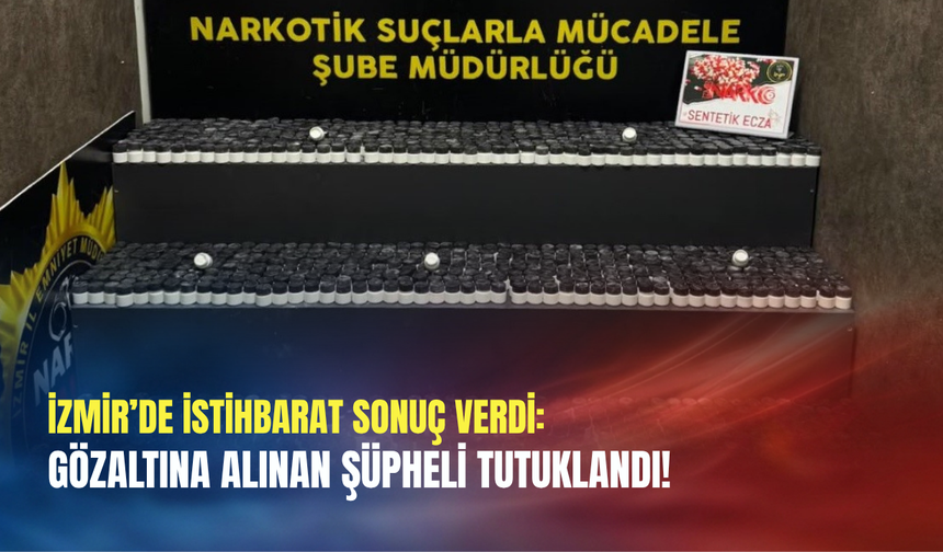 İzmir’de istihbarat sonuç verdi: Gözaltına alınan şüpheli tutuklandı!