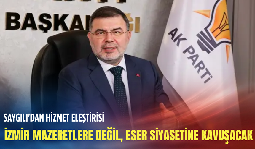 AK Partili Saygılı'dan Büyükşehir’e çıkış: İzmirli artık bahane istemiyor