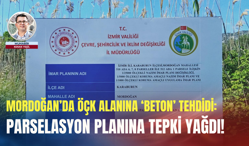 Mordoğan’da ÖÇK alanına ‘beton’ tehdidi: Parselasyon planına tepki yağdı!