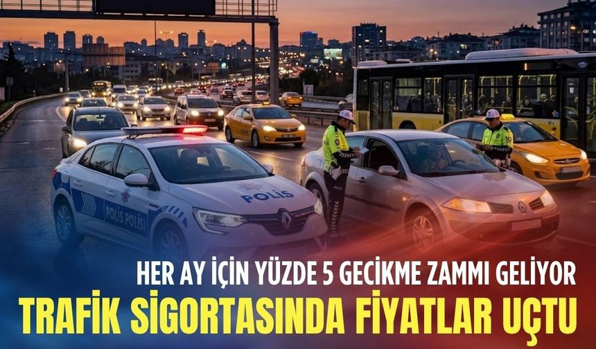 Trafik sigortasında fiyatlar uçtu: Her ay için yüzde 5 gecikme zammı geliyor
