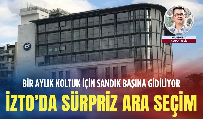 Bir aylık koltuk için sandık başına gidiliyor: İZTO’da sürpriz ara seçim!