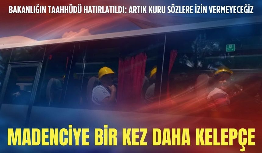 Maden işçisine bir kez daha kelepçe! “Artık kuru sözlere izin vermeyeceğiz”