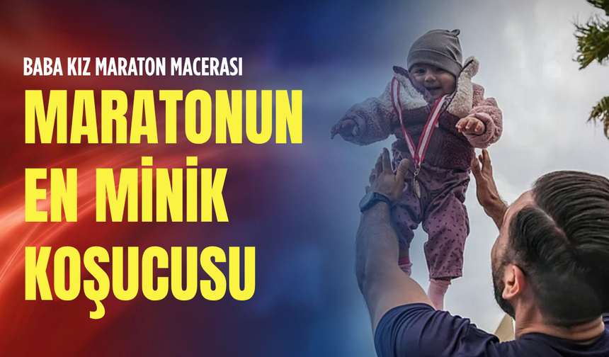 Baba kız maraton macerası: Maratonun en minik koşucusu