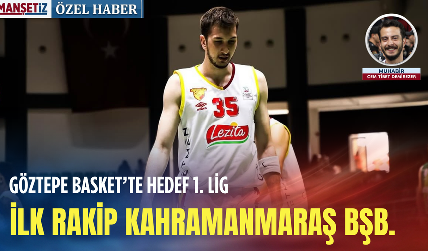Göztepe Basket’te hedef 1. Lig: İlk rakip Kahramanmaraş BŞB.