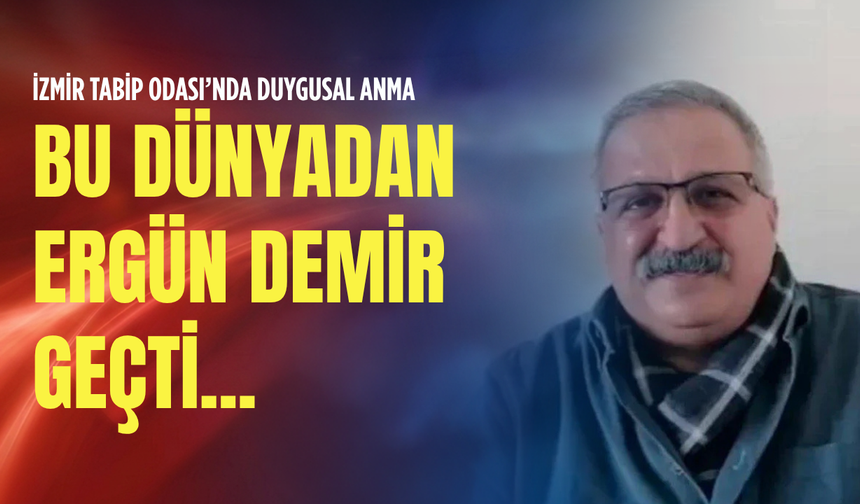 İzmir Tabip Odası’nda duygusal anma: Bu dünyadan Ergün Demir geçti