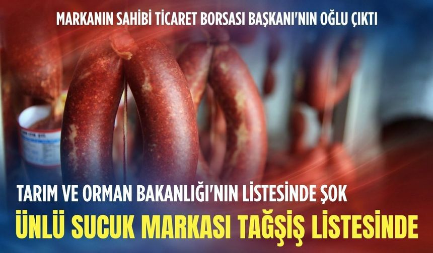 Tarım ve Orman Bakanlığı'nın listesinde şok: Ünlü Sucuk markasında tağşiş çıktı