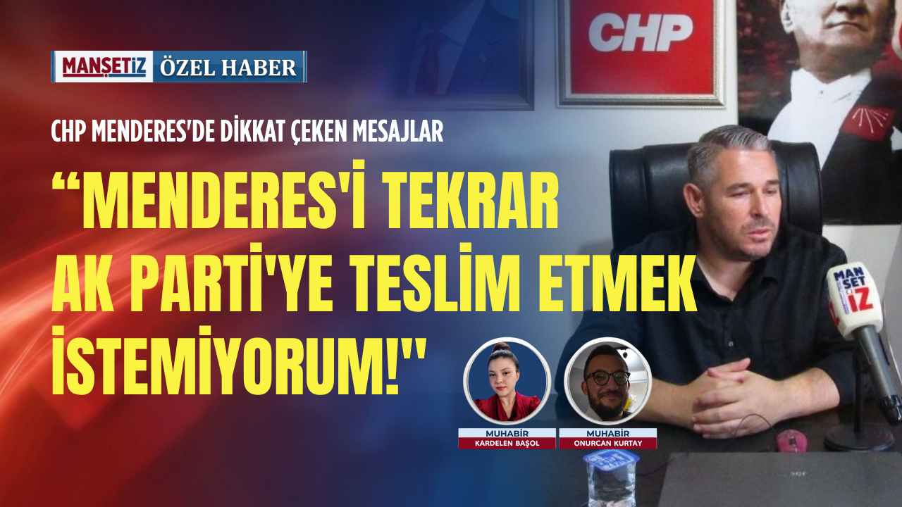 CHP Menderes'de dikkat çeken mesajlar: Menderes'i tekrar AK Parti'ye teslim etmek istemiyorum!"