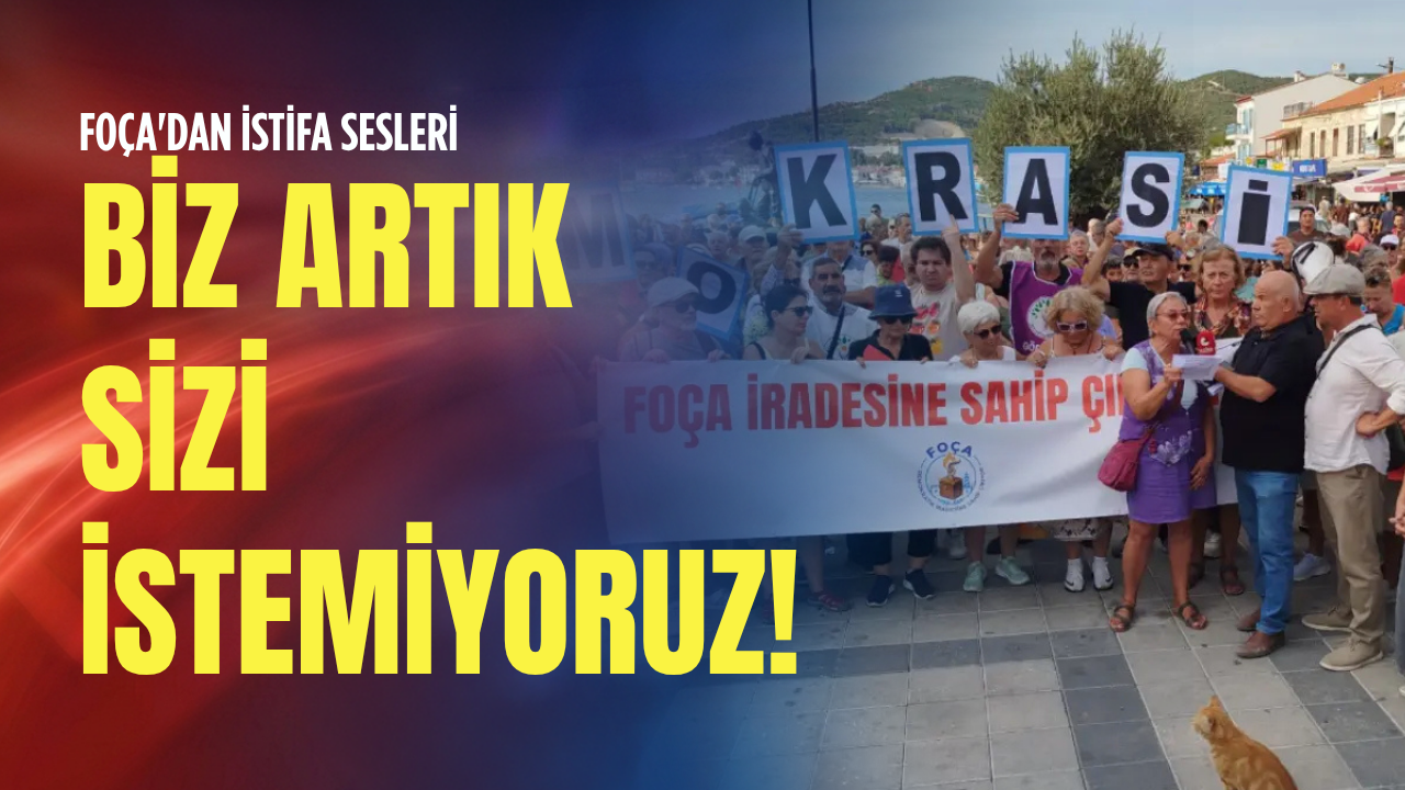Foça'dan istifa sesleri: Biz artık sizi istemiyoruz