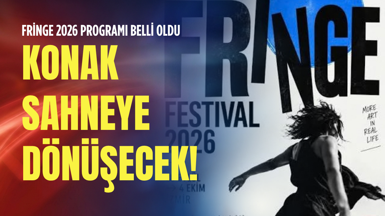 Fringe 2026 programı belli oldu: Konak sahneye dönüşecek!