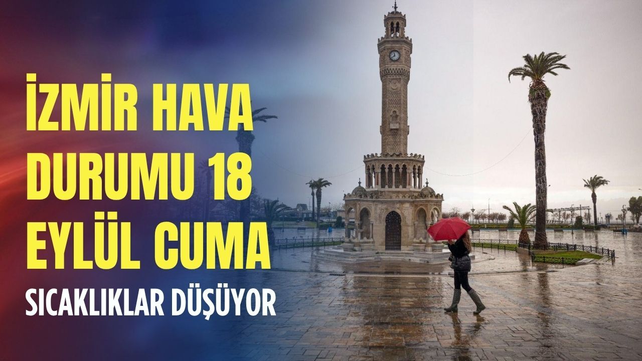 İzmir hava durumu! 18 Eylül 2026 Cuma İzmir’de hava nasıl olacak?